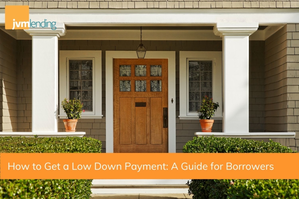 How to Get a Low Down Payment: A Guide for Borrowers