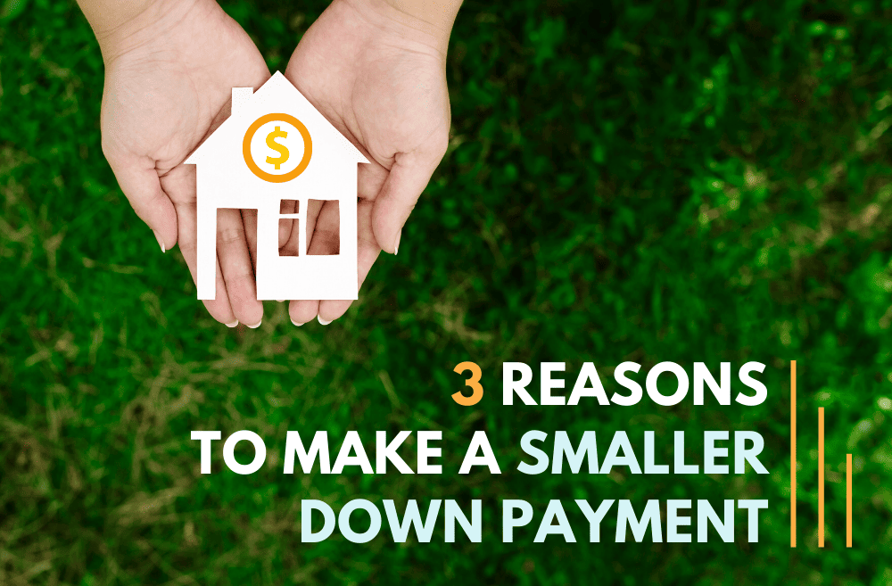 3 reasons to make a smaller down payment