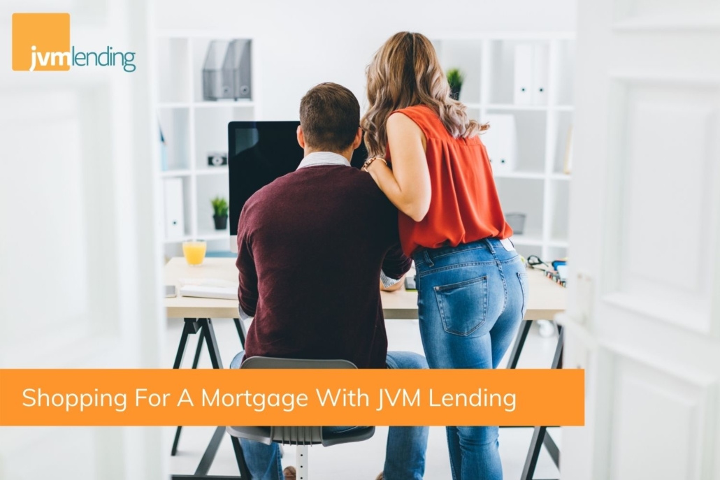Shopping For A Mortgage With JVM Lending 